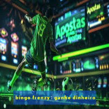 bingo frenzy: ganhe dinheiro